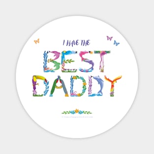 I have the BEST DADDY - tropical wordart Magnet